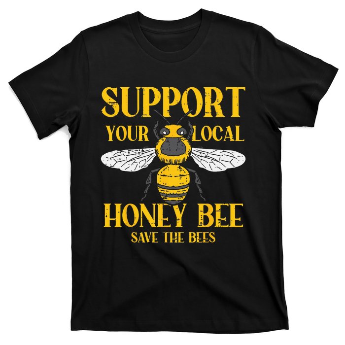 Support Your Local Honey Bee Save Bees Beekeeping Beekeeper T-Shirt