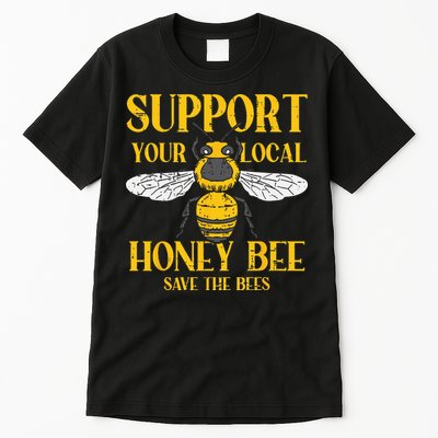 Support Your Local Honey Bee Save Bees Beekeeping Beekeeper Tall T-Shirt