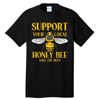 Support Your Local Honey Bee Save Bees Beekeeping Beekeeper Tall T-Shirt