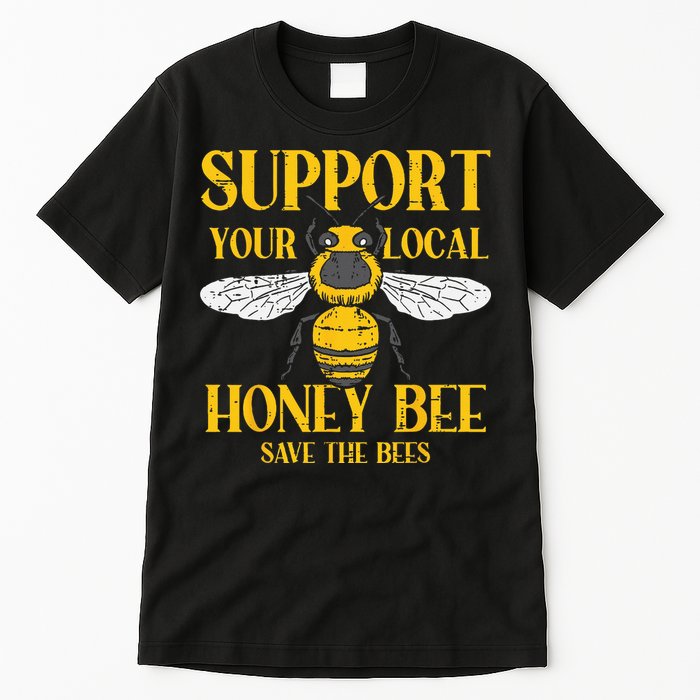 Support Your Local Honey Bee Save Bees Beekeeping Beekeeper Tall T-Shirt
