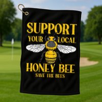Support Your Local Honey Bee Save Bees Beekeeping Beekeeper Golf Towel