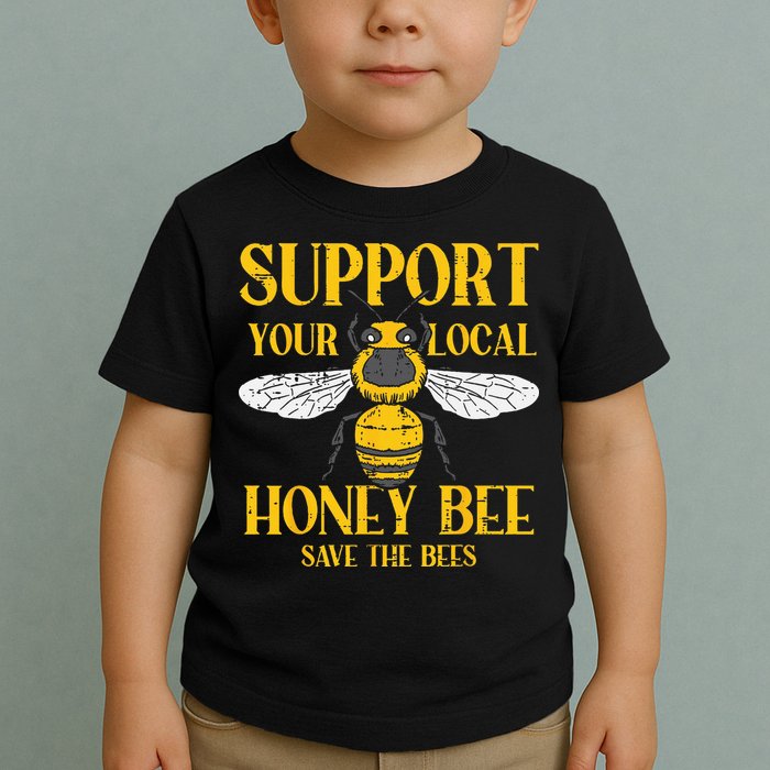 Support Your Local Honey Bee Save Bees Beekeeping Beekeeper Toddler T-Shirt