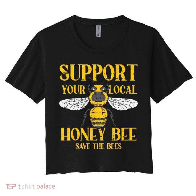Support Your Local Honey Bee Save Bees Beekeeping Beekeeper Crop Top