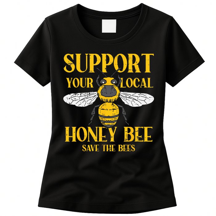 Support Your Local Honey Bee Save Bees Beekeeping Beekeeper Womens T-Shirt