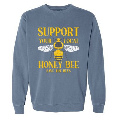 Support Your Local Honey Bee Save Bees Beekeeping Beekeeper Garment-Dyed Sweatshirt