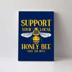 Support Your Local HoneyBee Save Bees Beekeeping Beekeeper Canvas