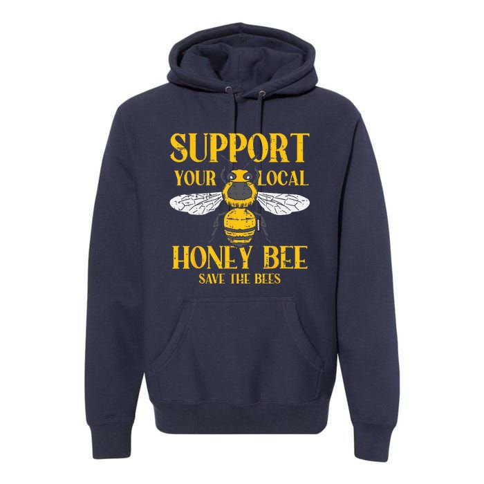 Support Your Local HoneyBee Save Bees Beekeeping Beekeeper Premium Hoodie