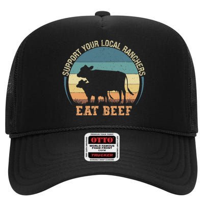 Support Your Local Ranchers Eat Beef High Crown Mesh Back Trucker Hat