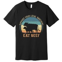 Support Your Local Ranchers Eat Beef Premium T-Shirt