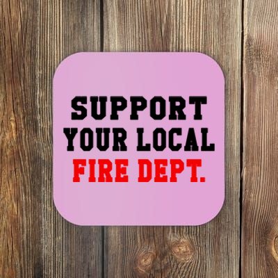 Support Your Local Fire Departt Firefighter Fun Gift Coaster