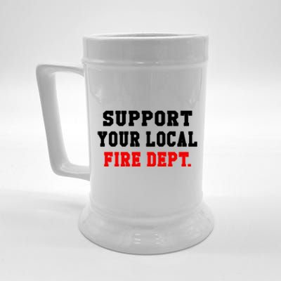 Support Your Local Fire Departt Firefighter Fun Gift Beer Stein