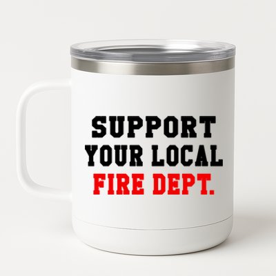 Support Your Local Fire Departt Firefighter Fun Gift 12 oz Stainless Steel Tumbler Cup