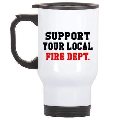 Support Your Local Fire Departt Firefighter Fun Gift Stainless Steel Travel Mug