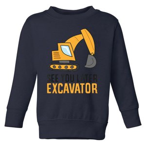 See You Later Excavator Boy Excavator Toddler Sweatshirt