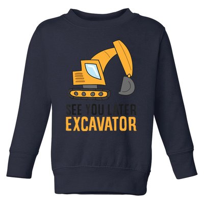 See You Later Excavator Boy Excavator Toddler Sweatshirt