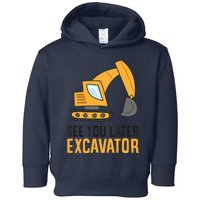 See You Later Excavator Boy Excavator Toddler Hoodie