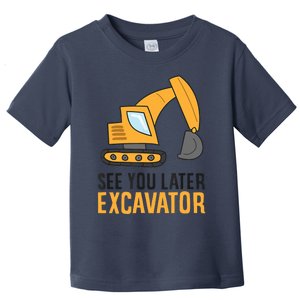 See You Later Excavator Boy Excavator Toddler T-Shirt