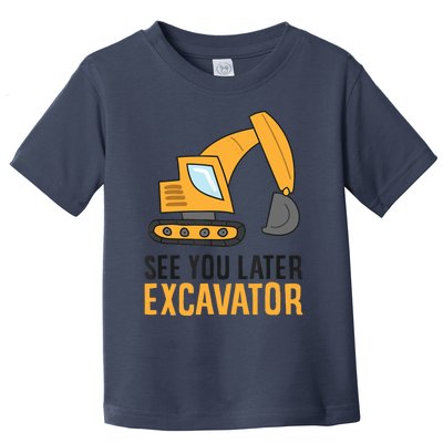 See You Later Excavator Boy Excavator Toddler T-Shirt