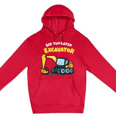 See You Later Excavator Heavy Equipment Digging Dozer Boy Premium Pullover Hoodie