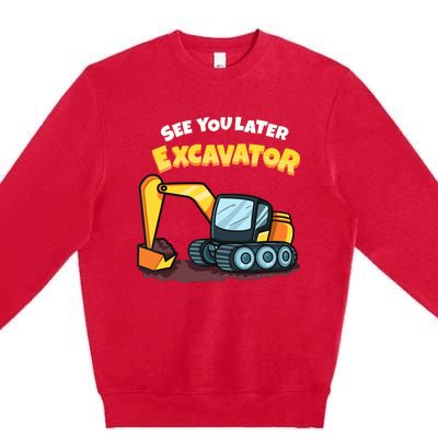 See You Later Excavator Heavy Equipment Digging Dozer Boy Premium Crewneck Sweatshirt