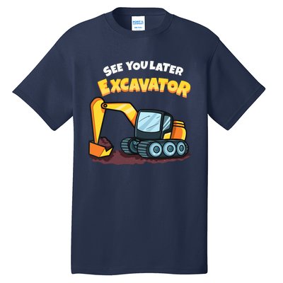 See You Later Excavator Heavy Equipment Digging Dozer Boy Tall T-Shirt