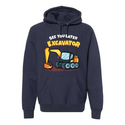 See You Later Excavator Heavy Equipment Digging Dozer Boy Premium Hoodie