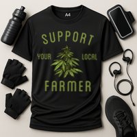 Support Your Local Farmer Funny Weed Marijuana Performance Shirt