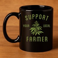 Support Your Local Farmer Funny Weed Marijuana 11oz C Handle Ceramic Mug