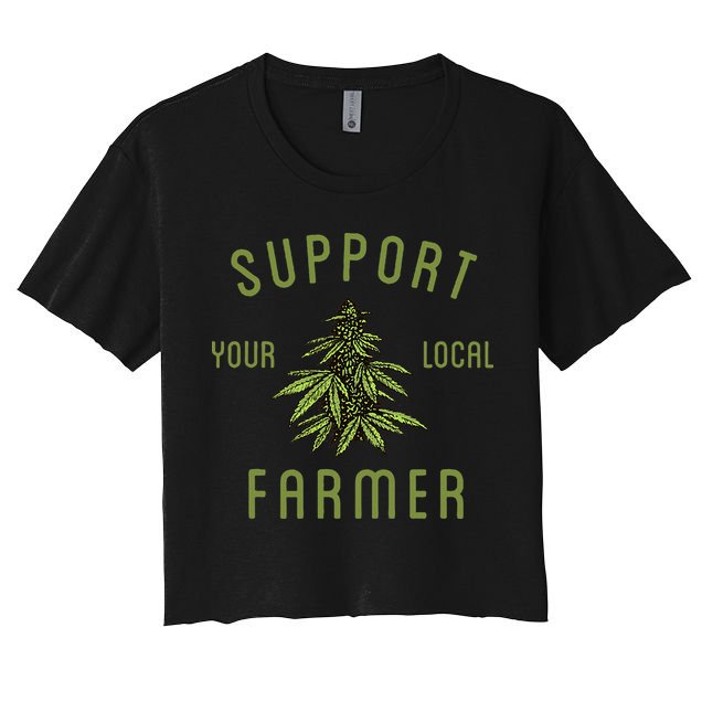 Support Your Local Farmer Funny Weed Marijuana Crop Top