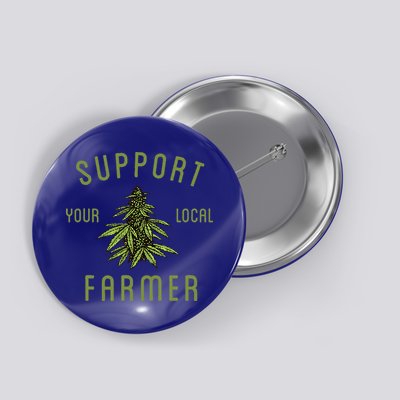 Support Your Local Farmer Funny Weed Marijuana Button