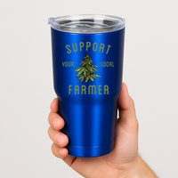 Support Your Local Farmer Funny Weed Marijuana Tumbler