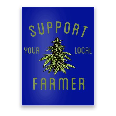 Support Your Local Farmer Funny Weed Marijuana Poster