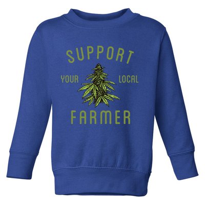 Support Your Local Farmer Funny Weed Marijuana Toddler Sweatshirt