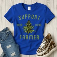 Support Your Local Farmer Funny Weed Marijuana Womens T-Shirt
