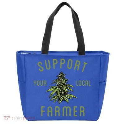 Support Your Local Farmer Funny Weed Marijuana Zip Tote Bag