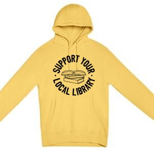 Support Your Local Library Funny Gift Premium Pullover Hoodie