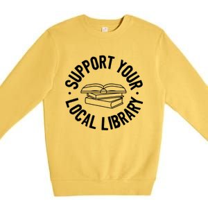 Support Your Local Library Funny Gift Premium Crewneck Sweatshirt