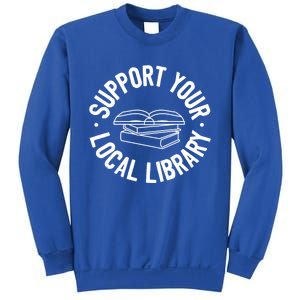 Support Your Local Library Funny Gift Sweatshirt