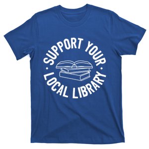 Support Your Local Library Funny Gift T-Shirt