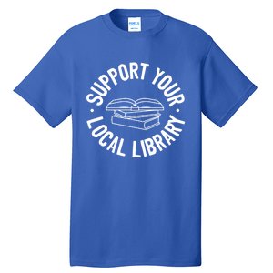 Support Your Local Library Funny Gift Tall T-Shirt