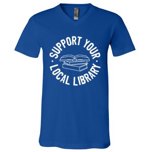 Support Your Local Library Funny Gift V-Neck T-Shirt