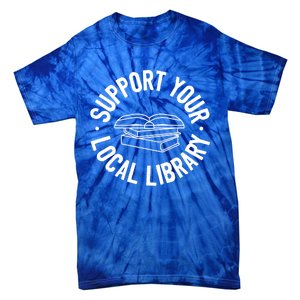 Support Your Local Library Funny Gift Tie-Dye T-Shirt