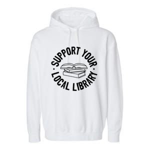 Support Your Local Library Funny Gift Garment-Dyed Fleece Hoodie