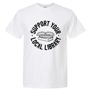 Support Your Local Library Funny Gift Garment-Dyed Heavyweight T-Shirt