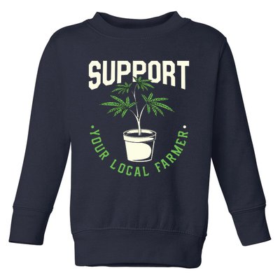 Support Your Local Weed Farmer Funny Cannabis Marijuana Gift Toddler Sweatshirt