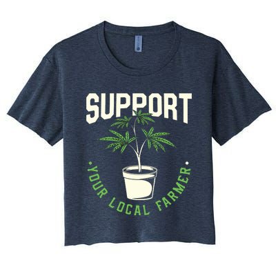 Support Your Local Weed Farmer Funny Cannabis Marijuana Gift Women's Crop Top Tee