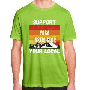 Support Your Local Yoga Instructor Cute Gift Adult ChromaSoft Performance T-Shirt