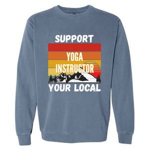 Support Your Local Yoga Instructor Cute Gift Garment-Dyed Sweatshirt