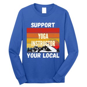 Support Your Local Yoga Instructor Cute Gift Long Sleeve Shirt