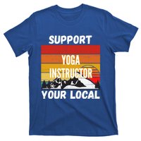 Support Your Local Yoga Instructor Cute Gift T-Shirt